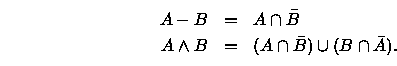 $\textstyle\parbox{\textwidth}{\begin{eqnarray*}A - B & = & A \cap \bar{B}\ A \wedge B & = & (A \cap \bar{B}) \cup (B \cap \bar{A}).\end{eqnarray*}}$